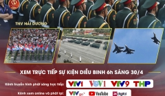  CÙNG TNV ĐIỂM DANH NHỮNG KÊNH TRUYỀN HÌNH PHÁT SÓNG SỰ KIỆN DIỄU BINH 30/4